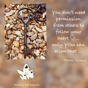 Photo with key and the following quote 'You don’t need permission from others to follow your heart … only YOU can allow that!'
– Michelle Townsend